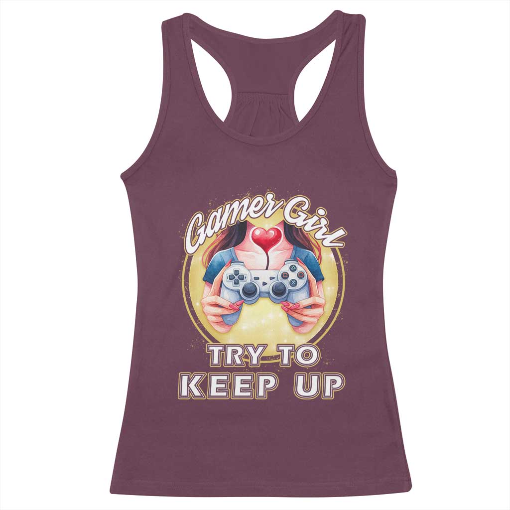Im A Gamer Girl Try To Keep Up Racerback Tank Top Funny Gaming Gift TS12 Maroon Print Your Wear