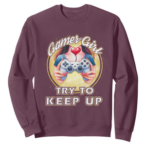 Im A Gamer Girl Try To Keep Up Sweatshirt Funny Gaming Gift TS12 Maroon Print Your Wear