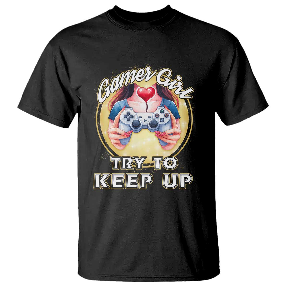 Im A Gamer Girl Try To Keep Up T Shirt Funny Gaming Gift TS12 Black Print Your Wear