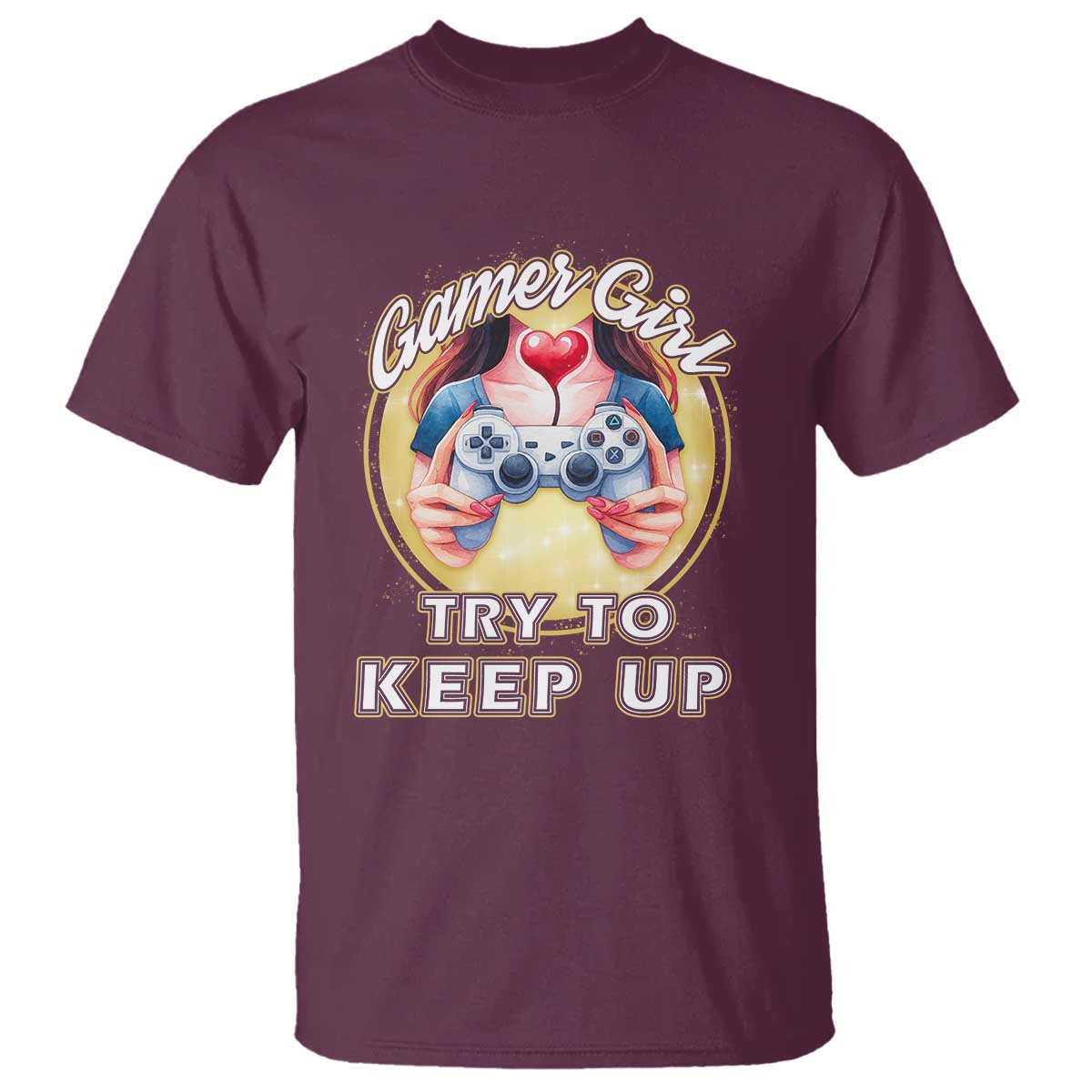 Im A Gamer Girl Try To Keep Up T Shirt Funny Gaming Gift TS12 Maroon Print Your Wear