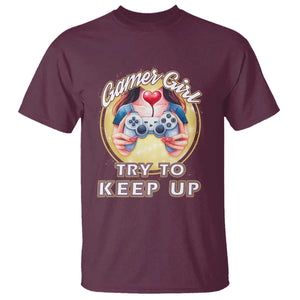 Im A Gamer Girl Try To Keep Up T Shirt Funny Gaming Gift TS12 Maroon Print Your Wear