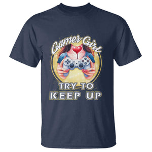 Im A Gamer Girl Try To Keep Up T Shirt Funny Gaming Gift TS12 Navy Print Your Wear