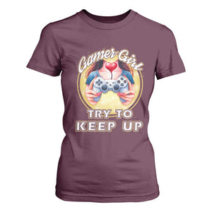 Im A Gamer Girl Try To Keep Up T Shirt For Women Funny Gaming Gift TS12 Maroon Print Your Wear