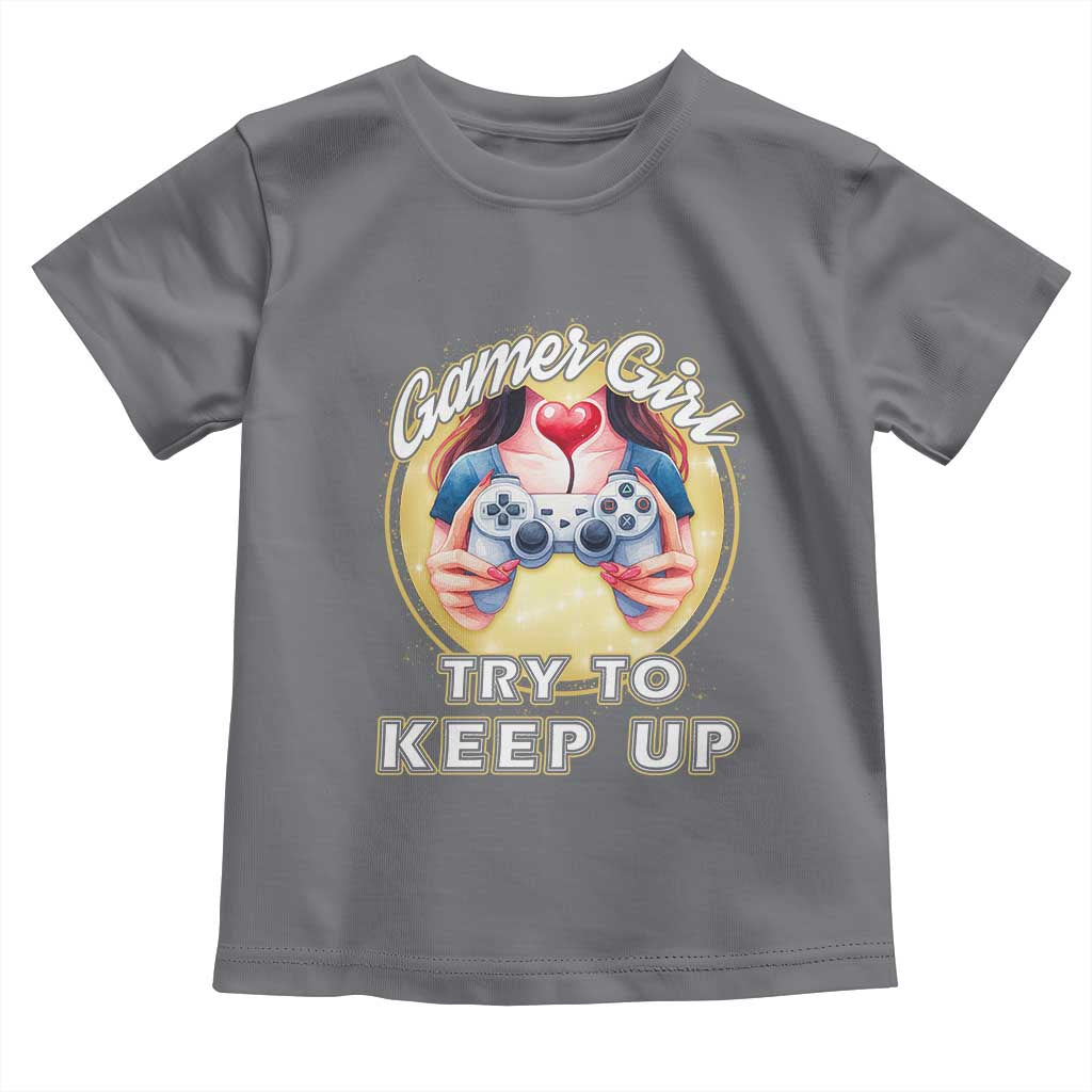 Im A Gamer Girl Try To Keep Up Toddler T Shirt Funny Gaming Gift TS12 Charcoal Print Your Wear