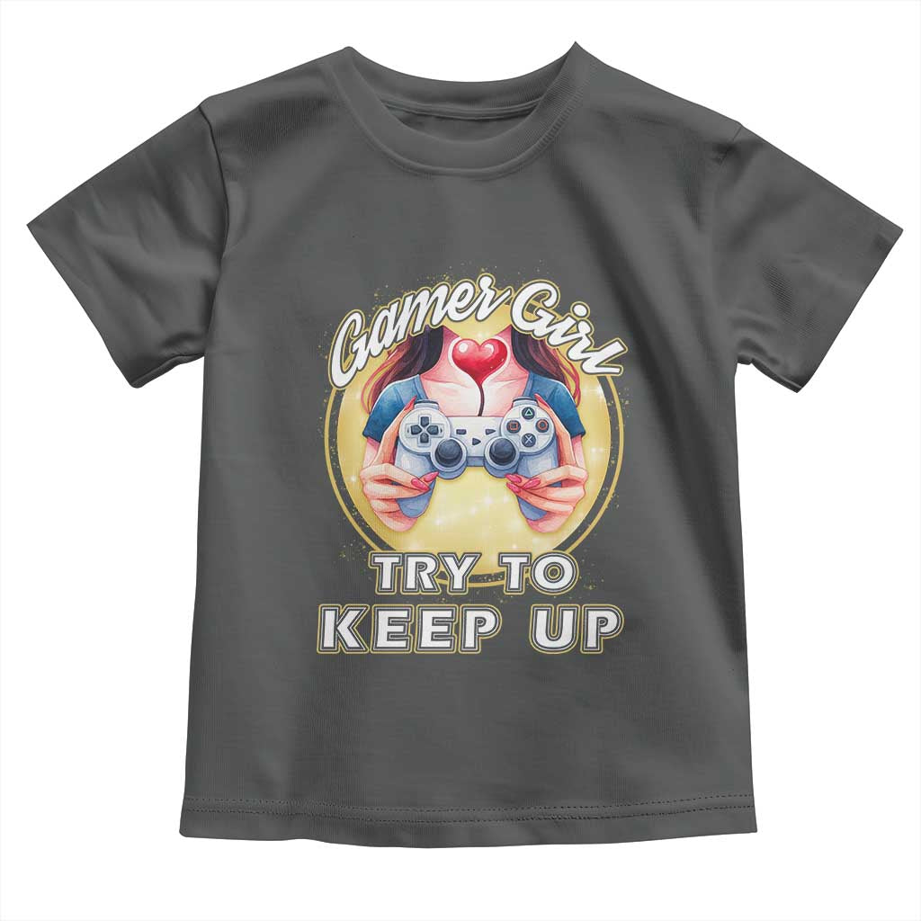 Im A Gamer Girl Try To Keep Up Toddler T Shirt Funny Gaming Gift TS12 Dark Heather Print Your Wear