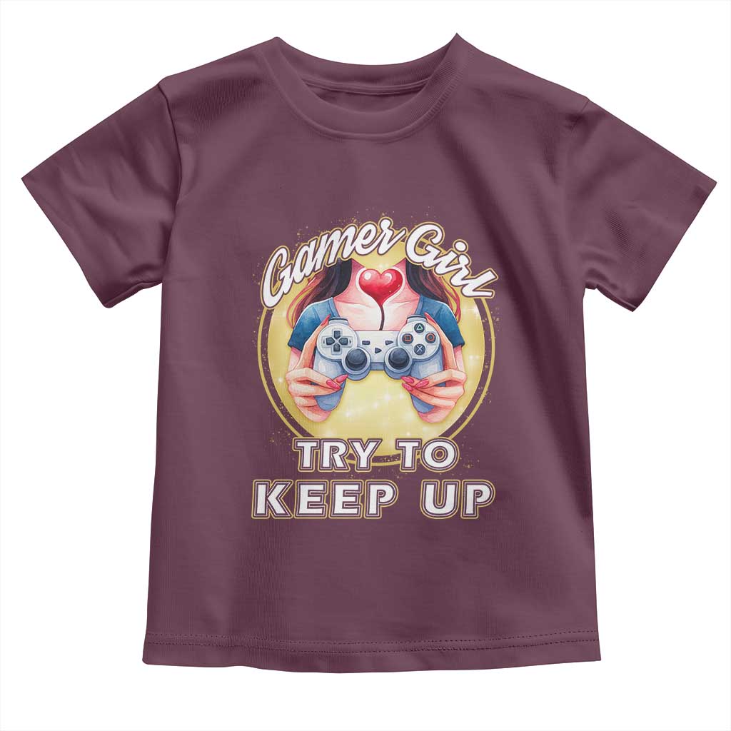 Im A Gamer Girl Try To Keep Up Toddler T Shirt Funny Gaming Gift TS12 Maroon Print Your Wear