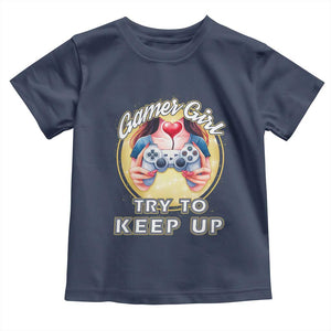 Im A Gamer Girl Try To Keep Up Toddler T Shirt Funny Gaming Gift TS12 Navy Print Your Wear