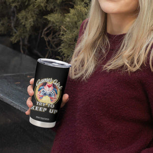 Im A Gamer Girl Try To Keep Up Tumbler Cup Funny Gaming Gift TS12 Print Your Wear