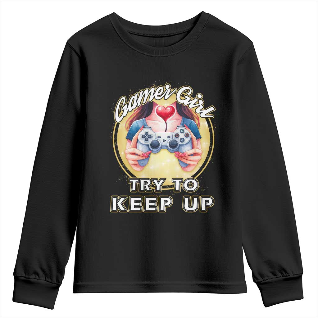 Im A Gamer Girl Try To Keep Up Youth Sweatshirt Funny Gaming Gift TS12 Black Print Your Wear
