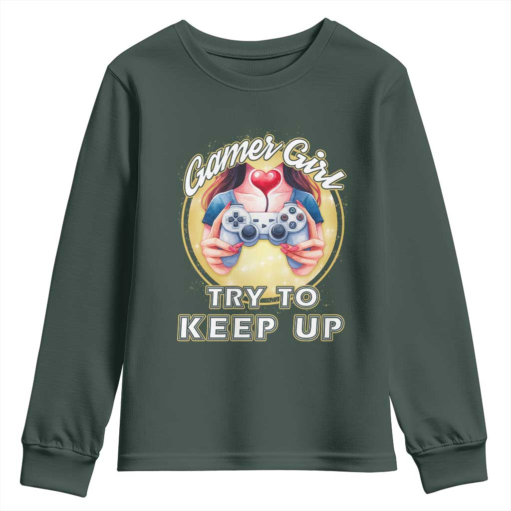 Im A Gamer Girl Try To Keep Up Youth Sweatshirt Funny Gaming Gift TS12 Dark Forest Green Print Your Wear