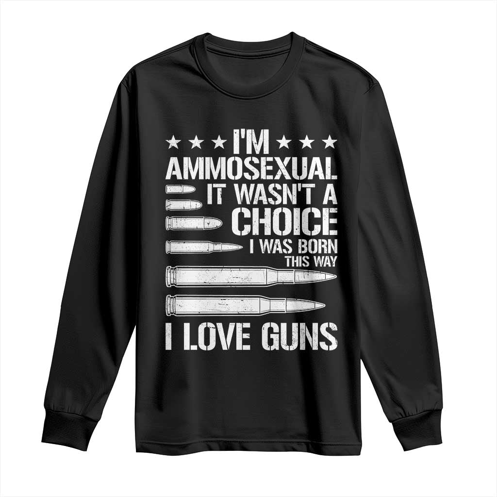 Funny Im Ammosexual Long Sleeve Shirt American Freedom Second Amendment TS12 Black Print Your Wear