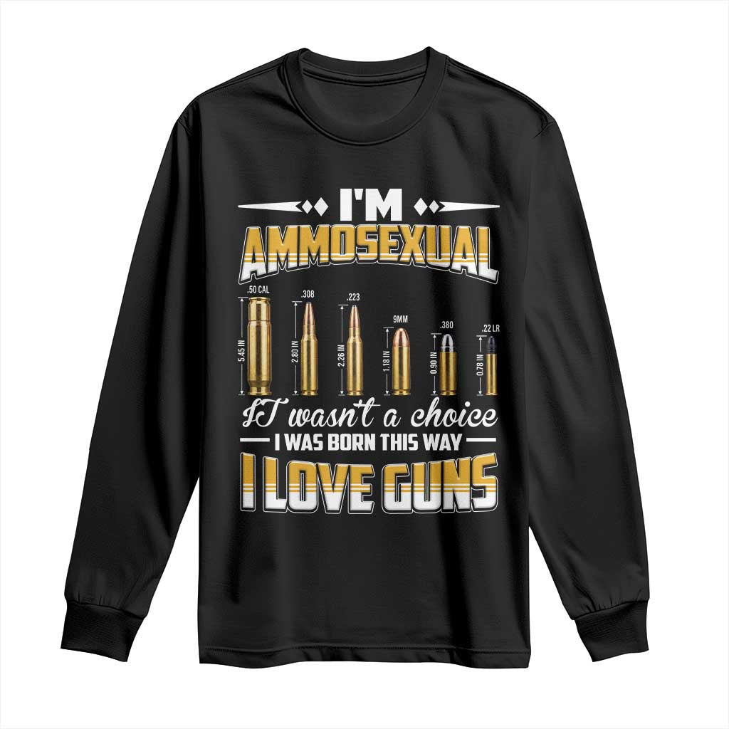 Funny Im Ammosexual Long Sleeve Shirt Second Amendment Patriotic Freedom Graphic TS12 Black Print Your Wear