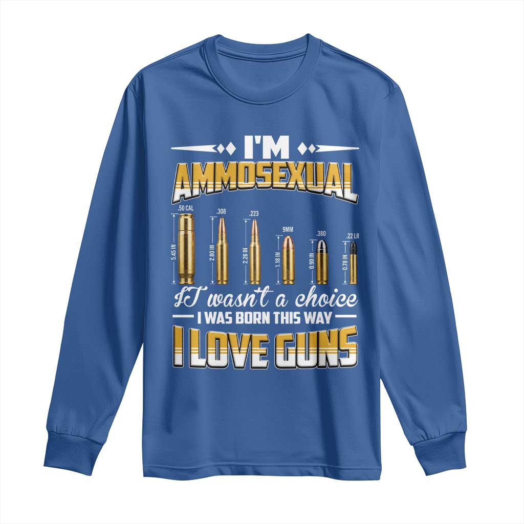 Funny Im Ammosexual Long Sleeve Shirt Second Amendment Patriotic Freedom Graphic TS12 Royal Blue Print Your Wear