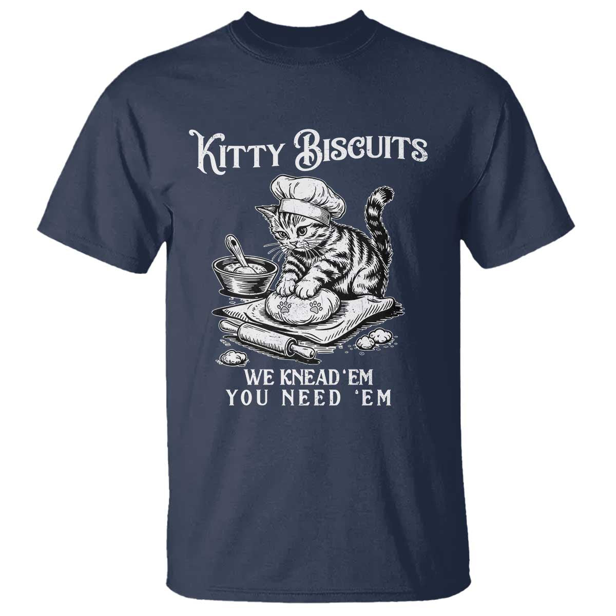 Funny Kitty Biscuits Bakery T Shirt We Knead Em You Need Em