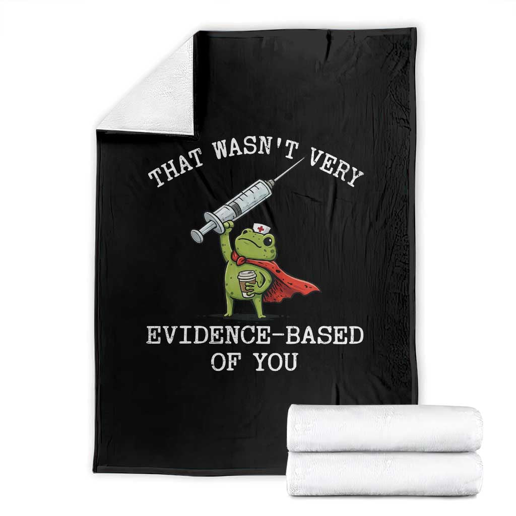 Funny Frog Nurse Meme Throw Blanket That Wasnt Very Evidence Based Of You