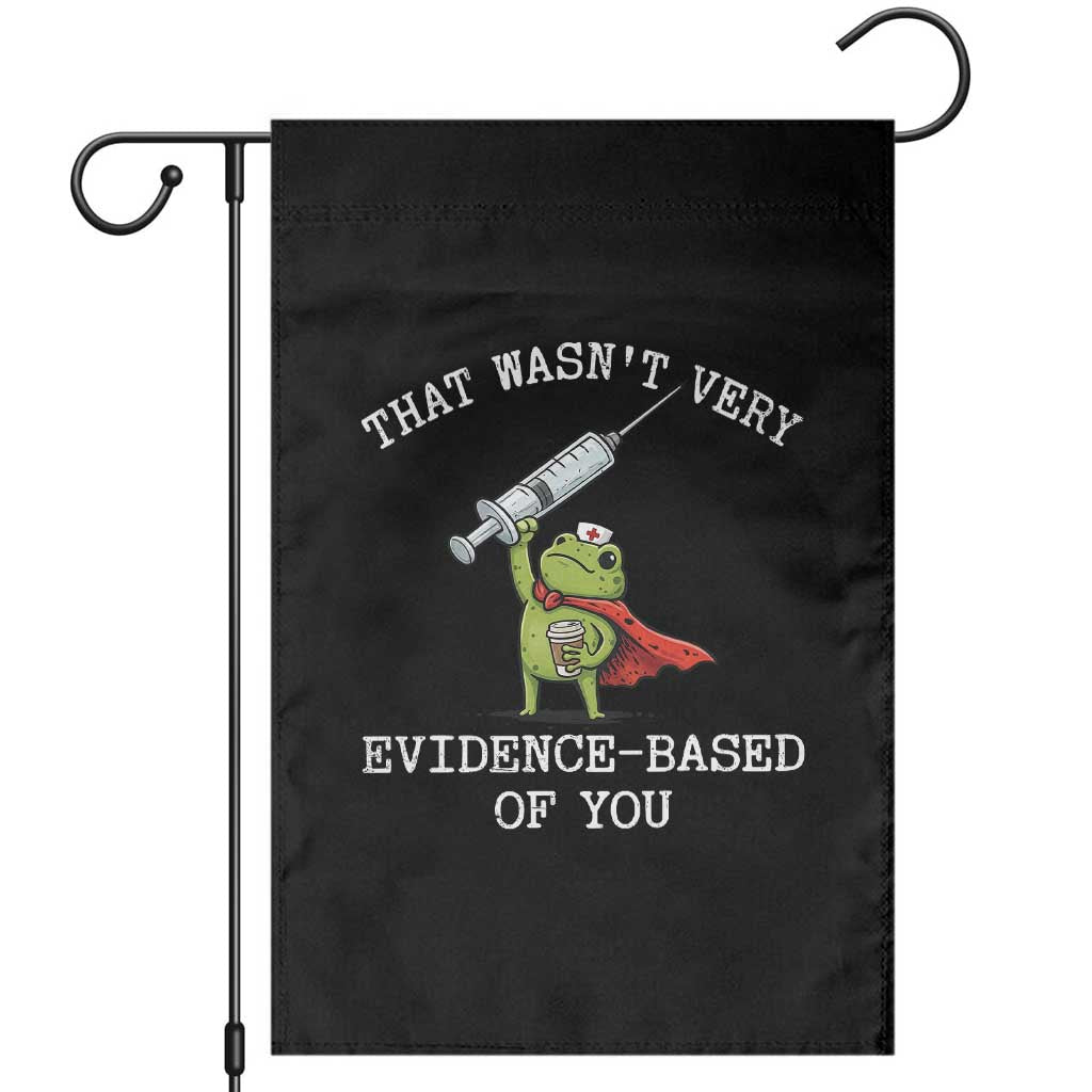 Funny Frog Nurse Meme Garden Flag That Wasnt Very Evidence Based Of You TS12 Black Print Your Wear