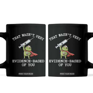Funny Frog Nurse Meme Coffee Mug That Wasnt Very Evidence Based Of You