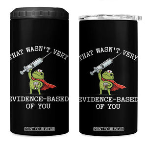 Funny Frog Nurse Meme 4 in 1 Can Cooler Tumbler That Wasnt Very Evidence Based Of You