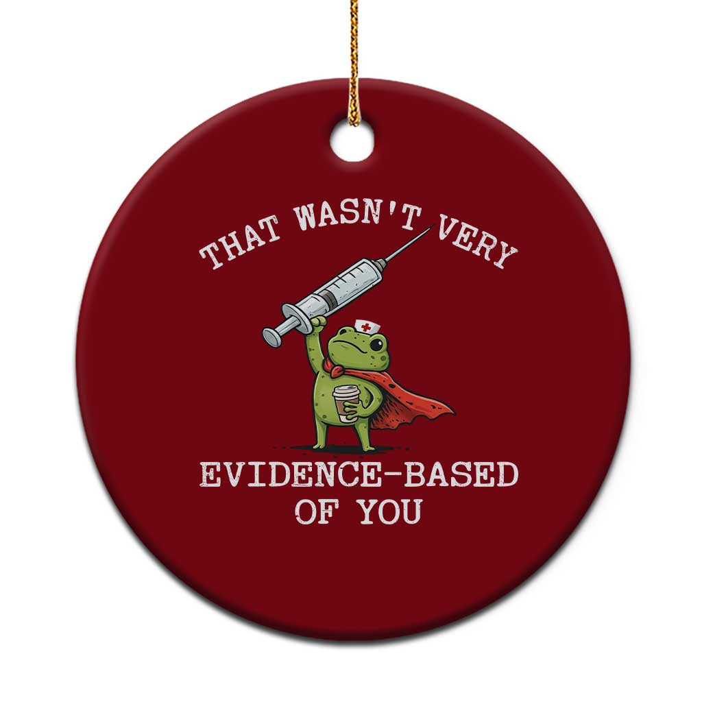 Funny Frog Nurse Meme Ceramic Ornament That Wasnt Very Evidence Based Of You