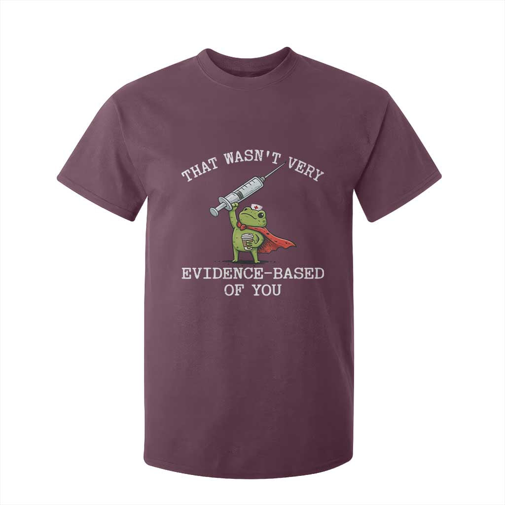 Funny Frog Nurse Meme T Shirt For Kid That Wasnt Very Evidence Based Of You