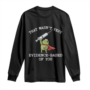 Funny Frog Nurse Meme Long Sleeve Shirt That Wasnt Very Evidence Based Of You