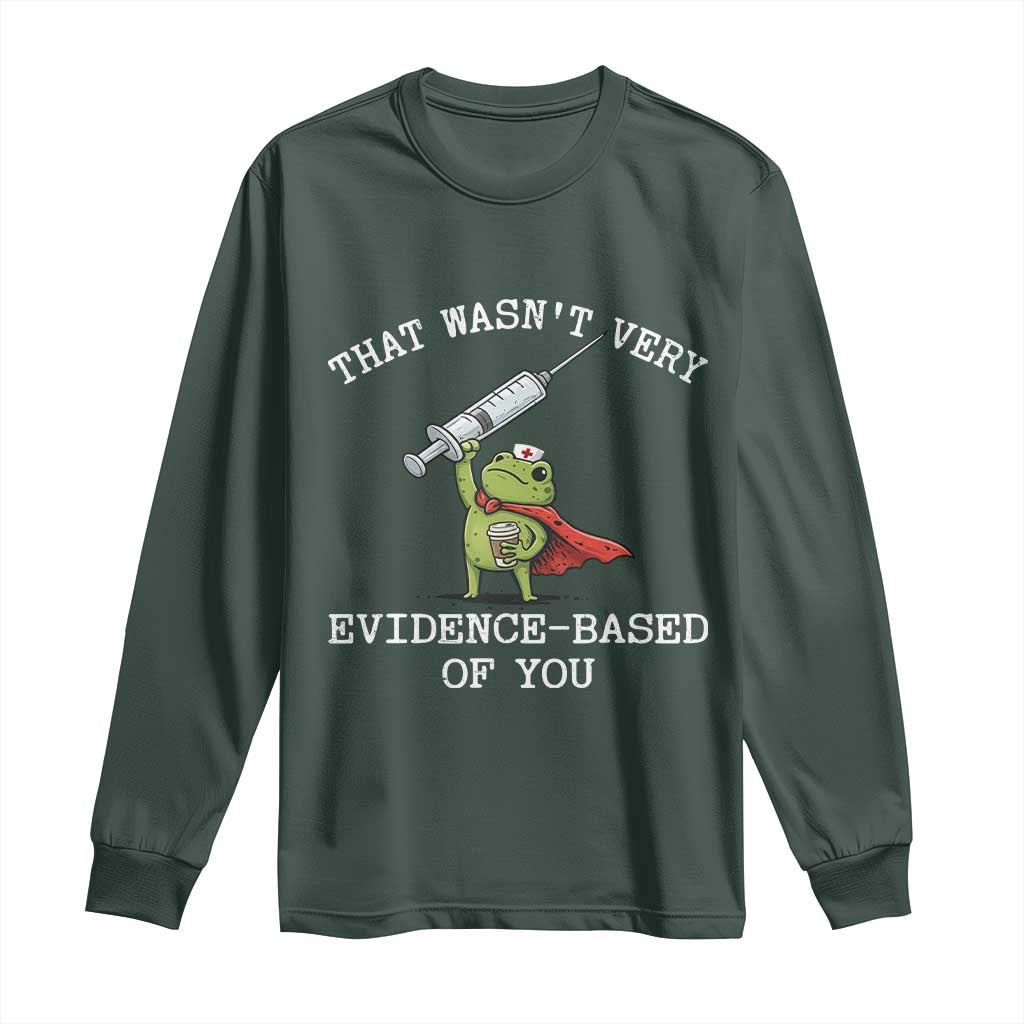 Funny Frog Nurse Meme Long Sleeve Shirt That Wasnt Very Evidence Based Of You