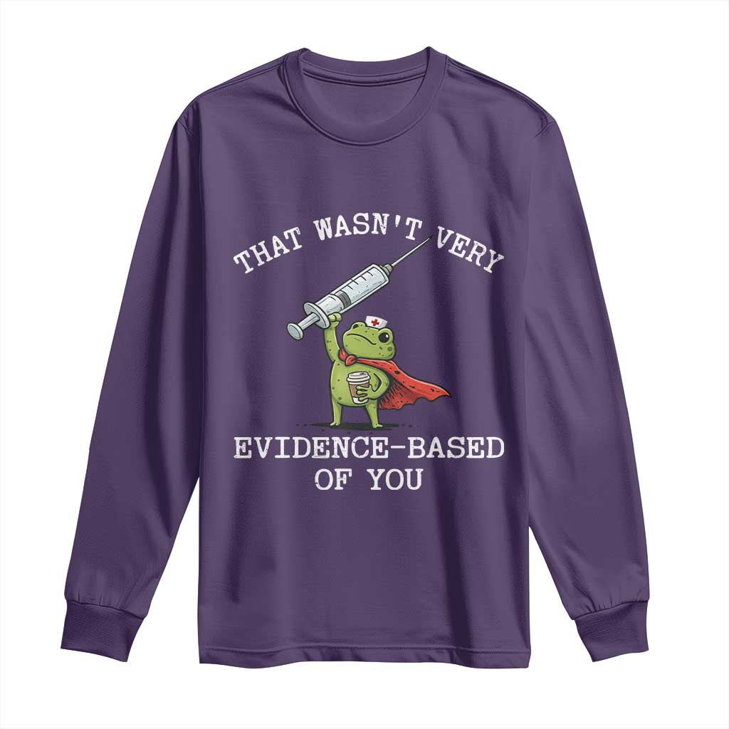 Funny Frog Nurse Meme Long Sleeve Shirt That Wasnt Very Evidence Based Of You