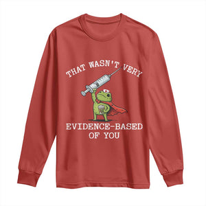 Funny Frog Nurse Meme Long Sleeve Shirt That Wasnt Very Evidence Based Of You