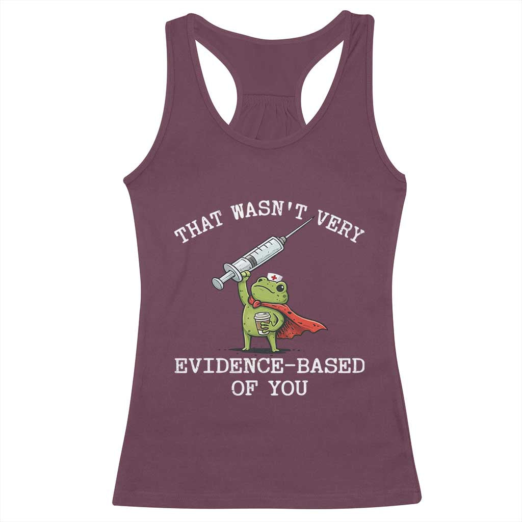 Funny Frog Nurse Meme Racerback Tank Top That Wasnt Very Evidence Based Of You