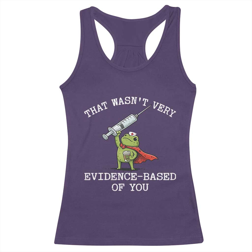 Funny Frog Nurse Meme Racerback Tank Top That Wasnt Very Evidence Based Of You