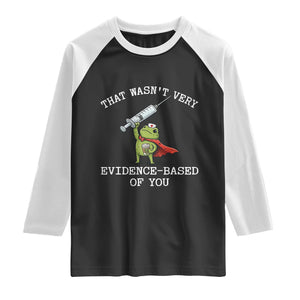 Funny Frog Nurse Meme Raglan Shirt That Wasnt Very Evidence Based Of You