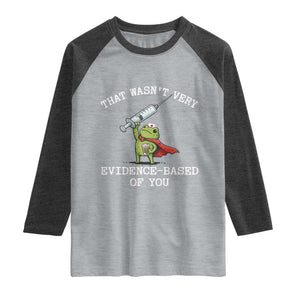 Funny Frog Nurse Meme Raglan Shirt That Wasnt Very Evidence Based Of You