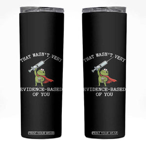 Funny Frog Nurse Meme Skinny Tumbler That Wasnt Very Evidence Based Of You