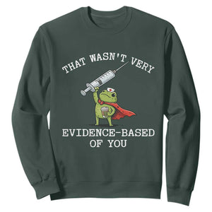 Funny Frog Nurse Meme Sweatshirt That Wasnt Very Evidence Based Of You