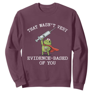 Funny Frog Nurse Meme Sweatshirt That Wasnt Very Evidence Based Of You