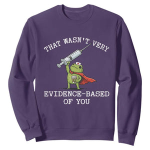 Funny Frog Nurse Meme Sweatshirt That Wasnt Very Evidence Based Of You