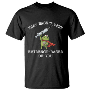 Funny Frog Nurse Meme T Shirt That Wasnt Very Evidence Based Of You