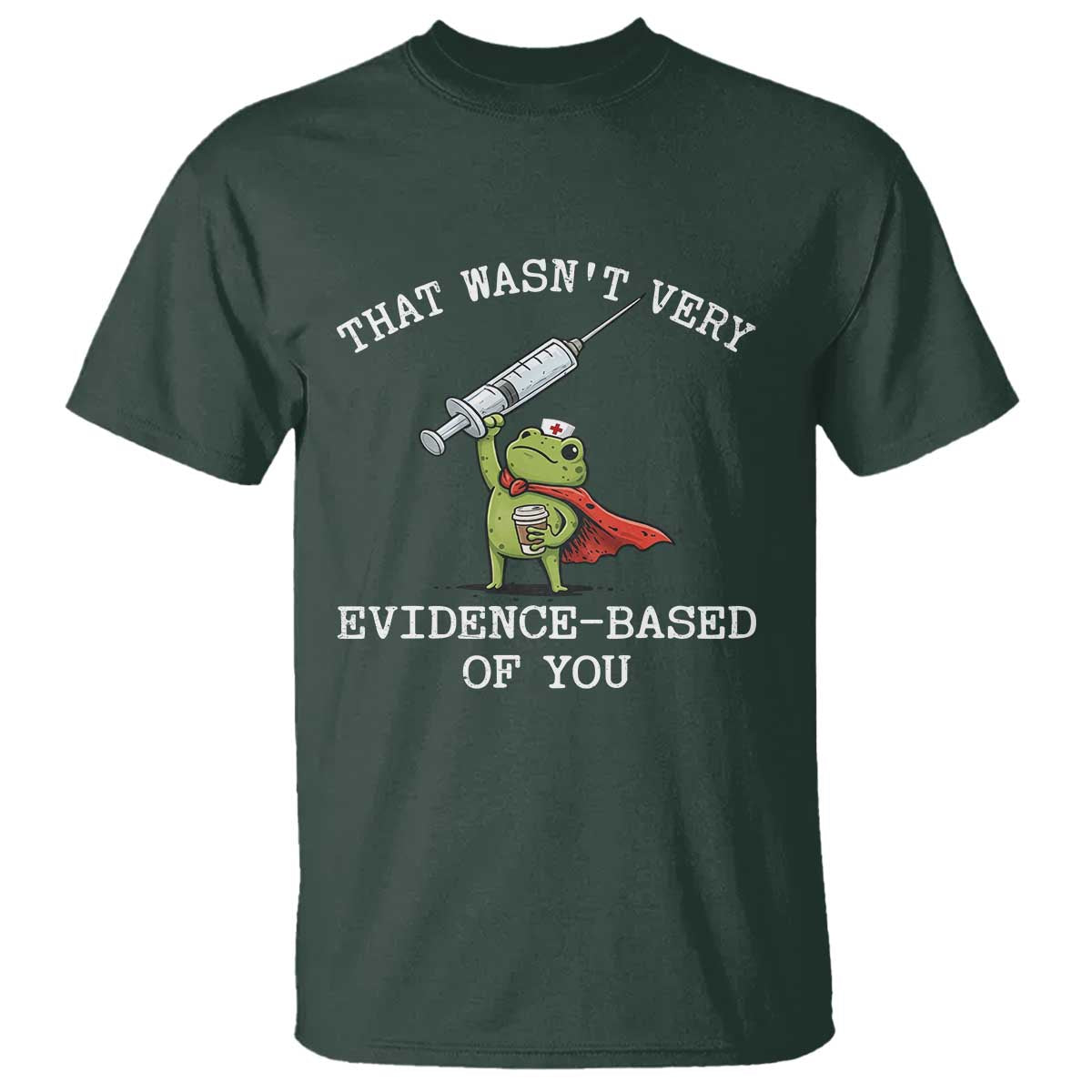 Funny Frog Nurse Meme T Shirt That Wasnt Very Evidence Based Of You