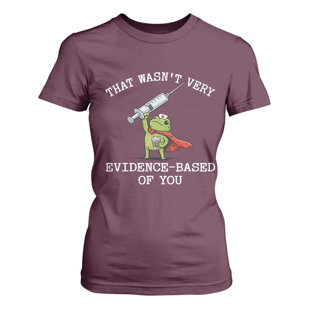 Funny Frog Nurse Meme T Shirt For Women That Wasnt Very Evidence Based Of You