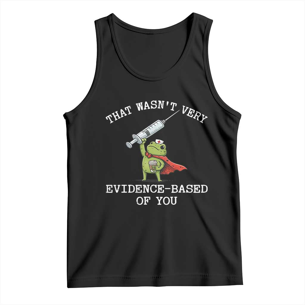 Funny Frog Nurse Meme Tank Top That Wasnt Very Evidence Based Of You