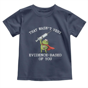 Funny Frog Nurse Meme Toddler T Shirt That Wasnt Very Evidence Based Of You