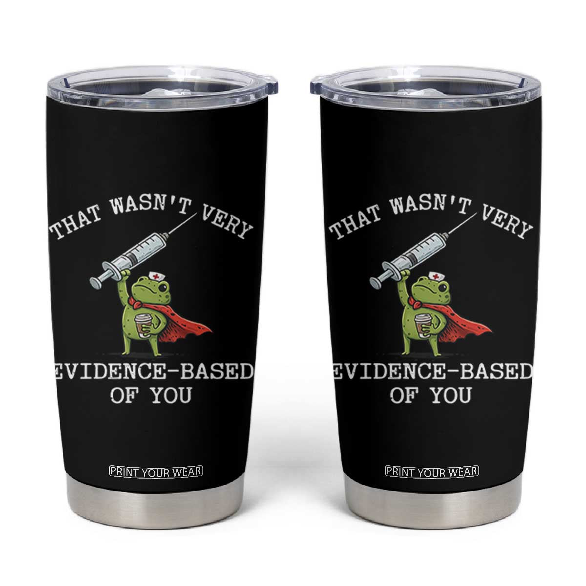 Funny Frog Nurse Meme Tumbler Cup That Wasnt Very Evidence Based Of You