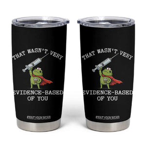 Funny Frog Nurse Meme Tumbler Cup That Wasnt Very Evidence Based Of You