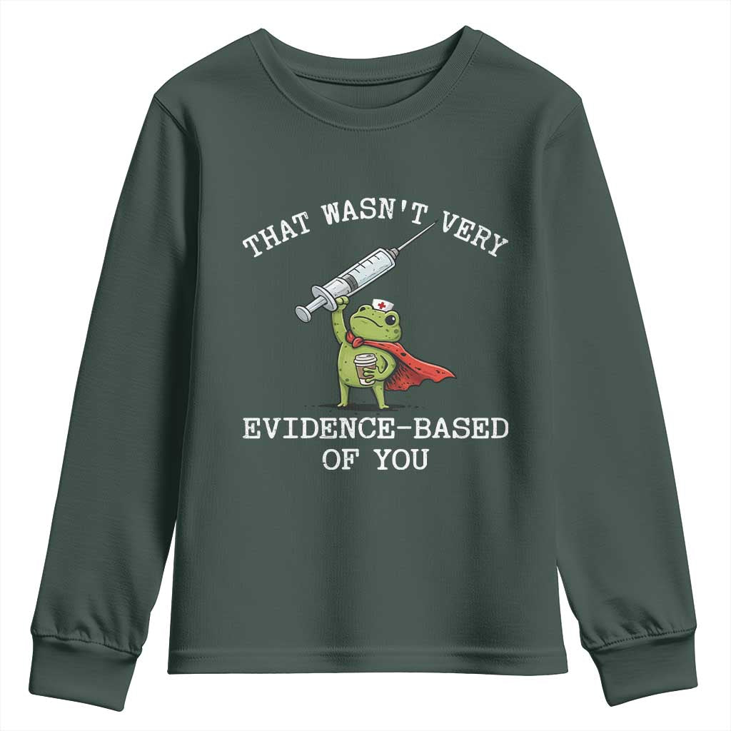 Funny Frog Nurse Meme Youth Sweatshirt That Wasnt Very Evidence Based Of You