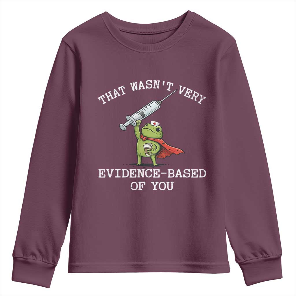 Funny Frog Nurse Meme Youth Sweatshirt That Wasnt Very Evidence Based Of You