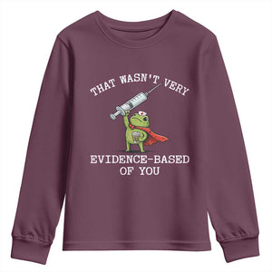 Funny Frog Nurse Meme Youth Sweatshirt That Wasnt Very Evidence Based Of You