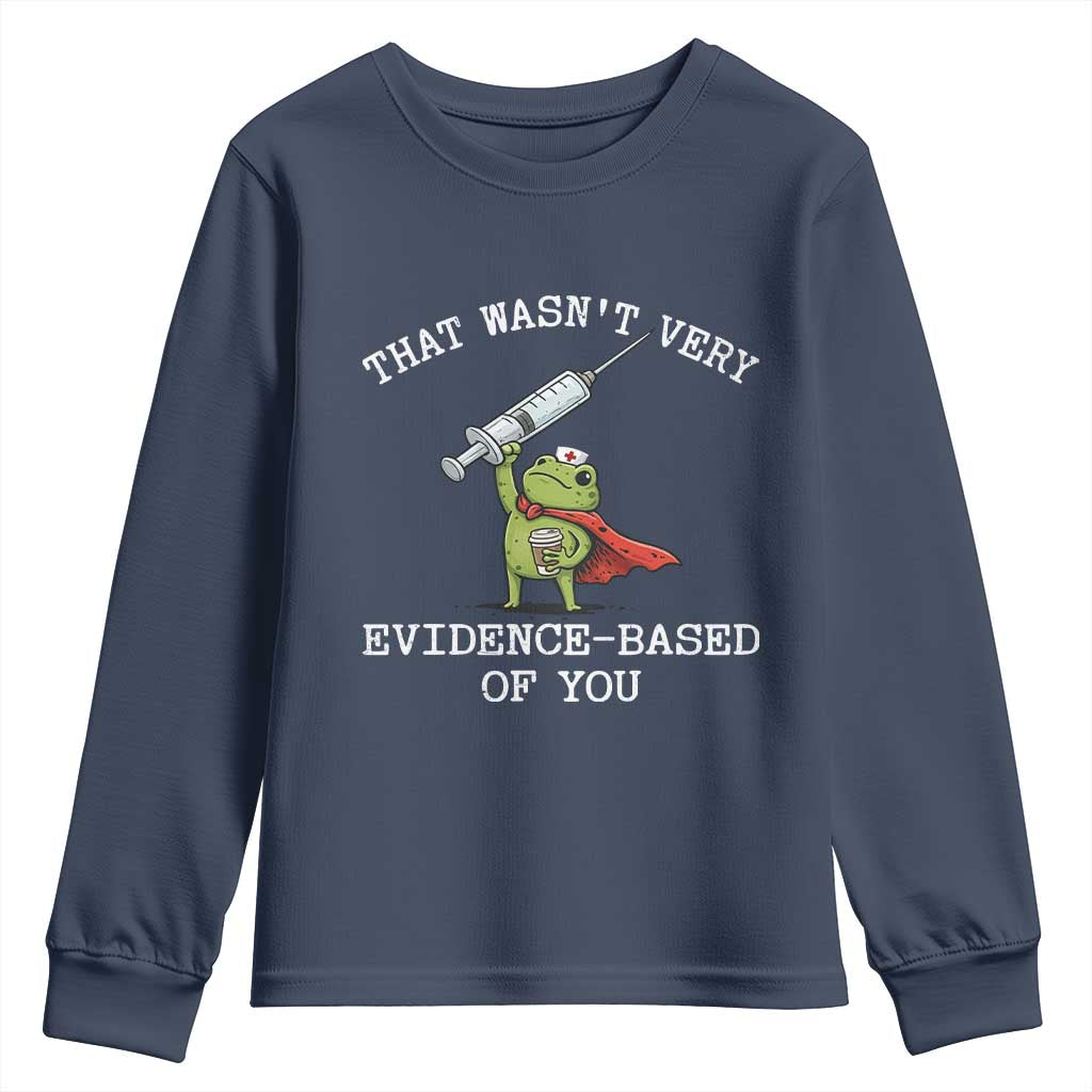 Funny Frog Nurse Meme Youth Sweatshirt That Wasnt Very Evidence Based Of You