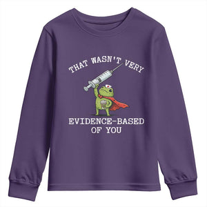 Funny Frog Nurse Meme Youth Sweatshirt That Wasnt Very Evidence Based Of You