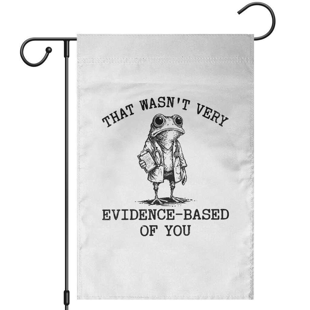 Funny Grumpy Frog Doctor Garden Flag That Wasnt Very Evidence Based Of You TS12 White Print Your Wear