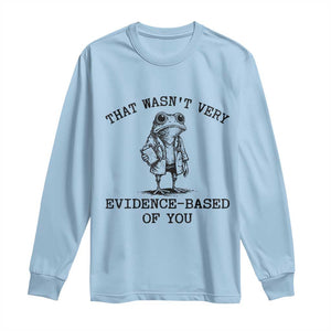 Funny Grumpy Frog Doctor Long Sleeve Shirt That Wasnt Very Evidence Based Of You